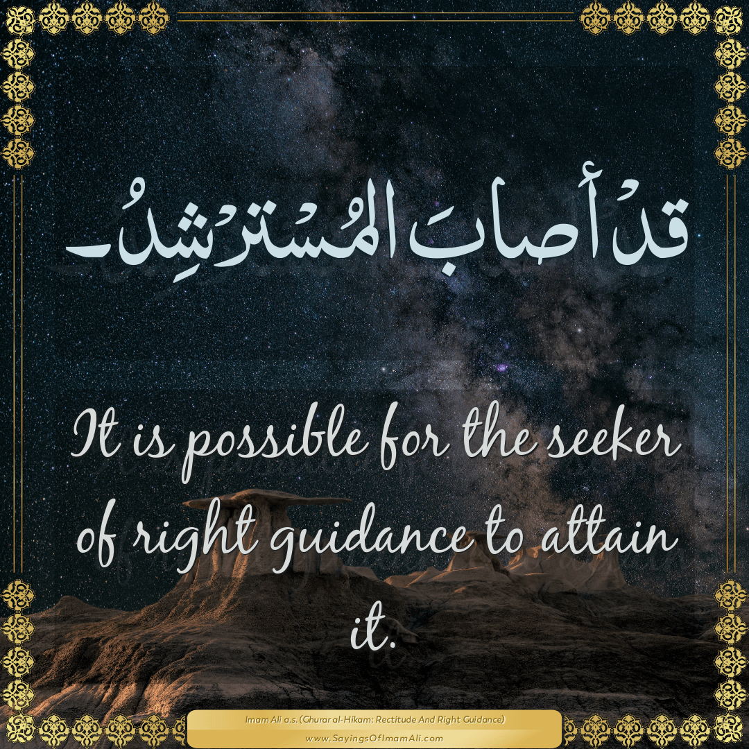 It is possible for the seeker of right guidance to attain it.